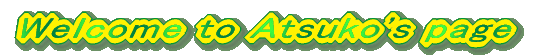 Wecome to Atsuko's page